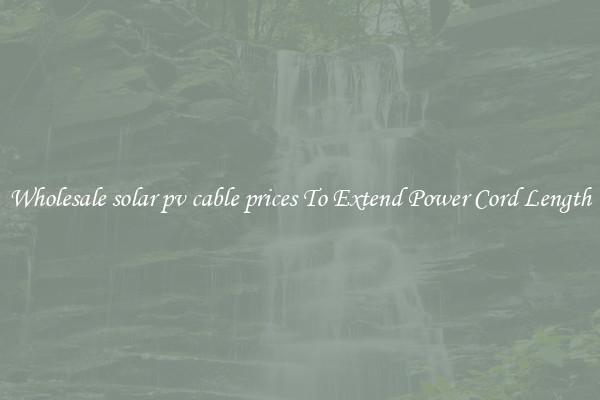 Wholesale solar pv cable prices To Extend Power Cord Length