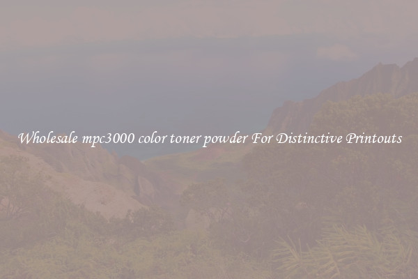 Wholesale mpc3000 color toner powder For Distinctive Printouts