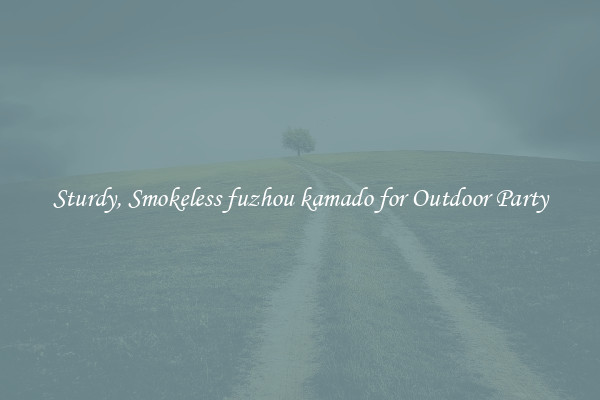 Sturdy, Smokeless fuzhou kamado for Outdoor Party