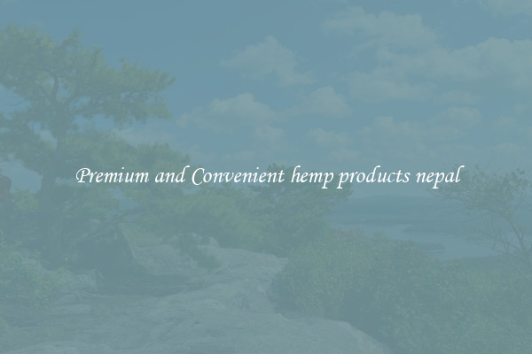 Premium and Convenient hemp products nepal