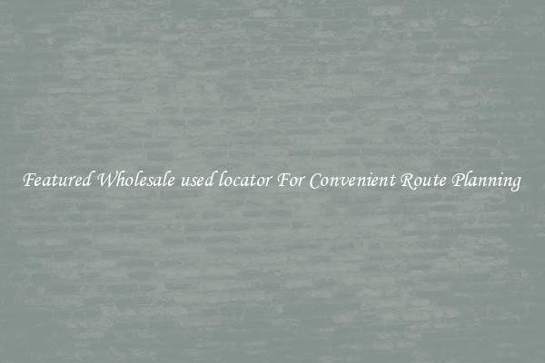 Featured Wholesale used locator For Convenient Route Planning 