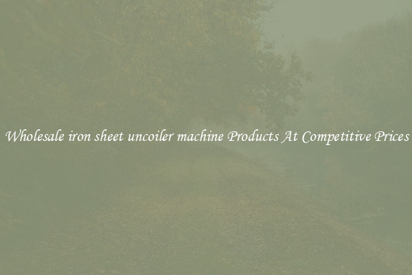 Wholesale iron sheet uncoiler machine Products At Competitive Prices