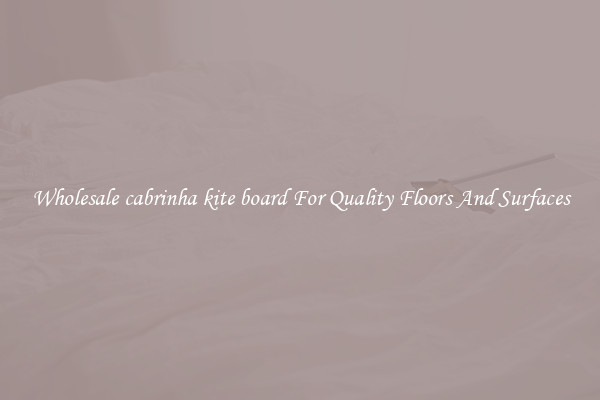 Wholesale cabrinha kite board For Quality Floors And Surfaces