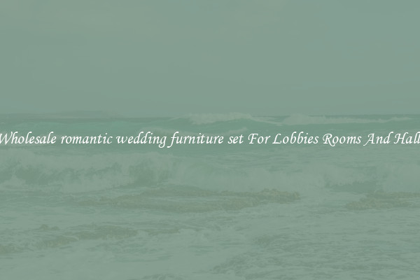 Wholesale romantic wedding furniture set For Lobbies Rooms And Halls