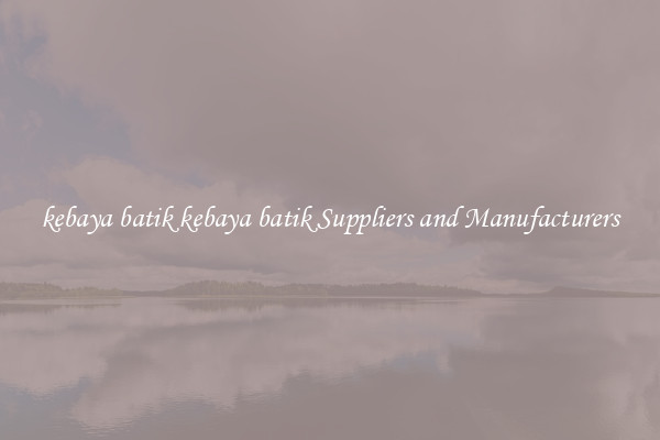 kebaya batik kebaya batik Suppliers and Manufacturers