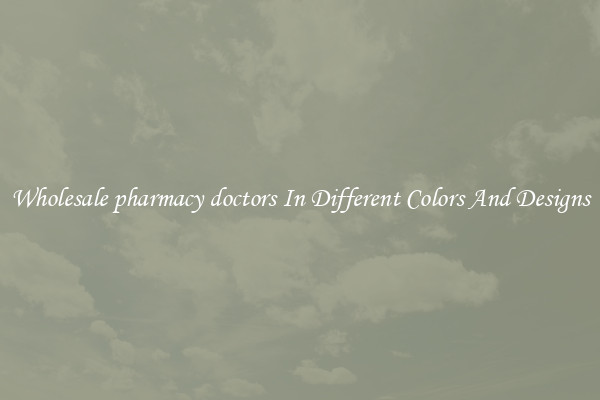Wholesale pharmacy doctors In Different Colors And Designs