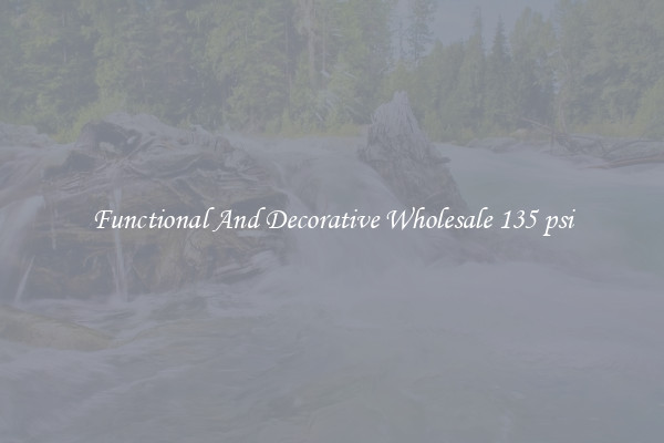 Functional And Decorative Wholesale 135 psi