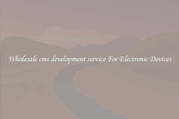 Wholesale cms development service For Electronic Devices