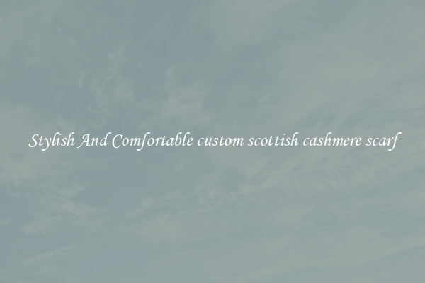 Stylish And Comfortable custom scottish cashmere scarf