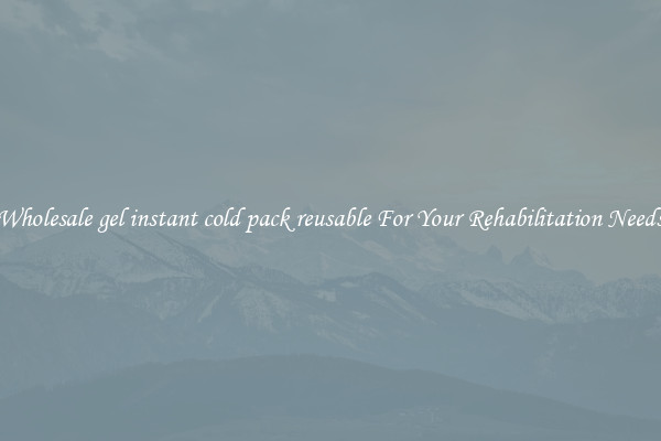 Wholesale gel instant cold pack reusable For Your Rehabilitation Needs