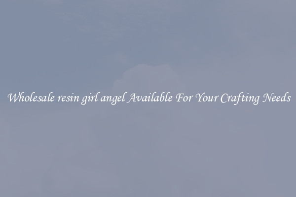 Wholesale resin girl angel Available For Your Crafting Needs