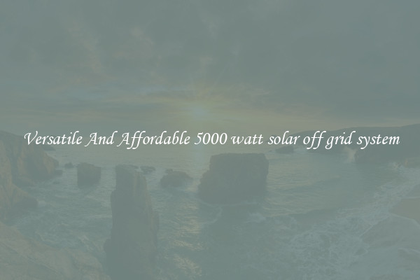 Versatile And Affordable 5000 watt solar off grid system