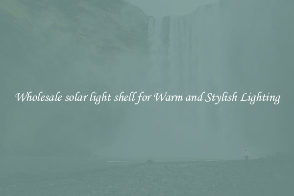 Wholesale solar light shell for Warm and Stylish Lighting