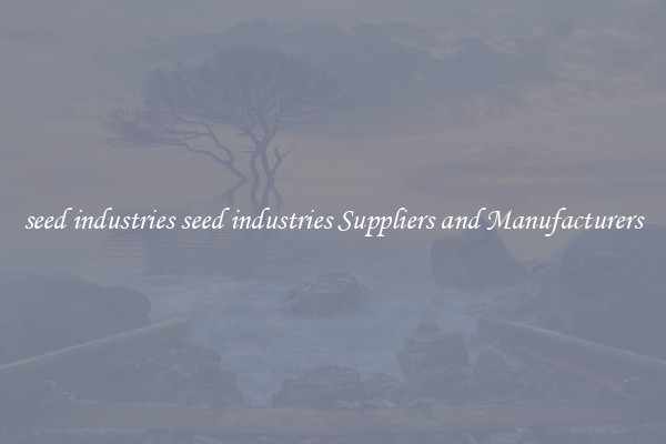 seed industries seed industries Suppliers and Manufacturers
