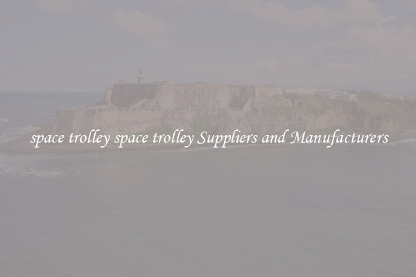 space trolley space trolley Suppliers and Manufacturers