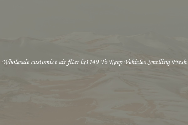 Wholesale customize air flter lx1149 To Keep Vehicles Smelling Fresh