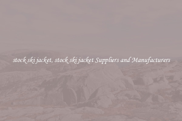stock ski jacket, stock ski jacket Suppliers and Manufacturers