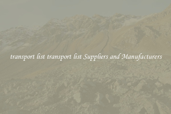 transport list transport list Suppliers and Manufacturers