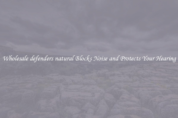 Wholesale defenders natural Blocks Noise and Protects Your Hearing
