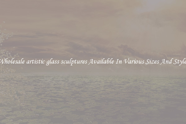 Wholesale artistic glass sculptures Available In Various Sizes And Styles