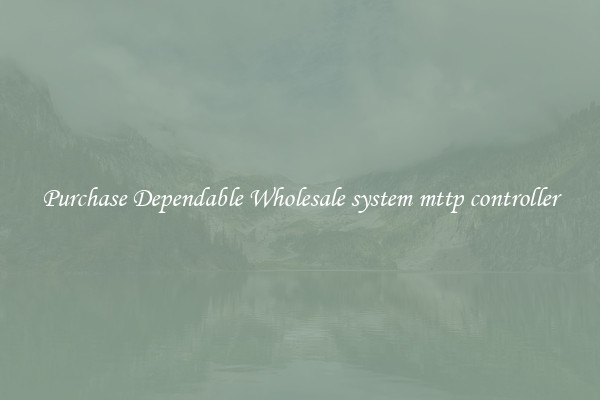 Purchase Dependable Wholesale system mttp controller